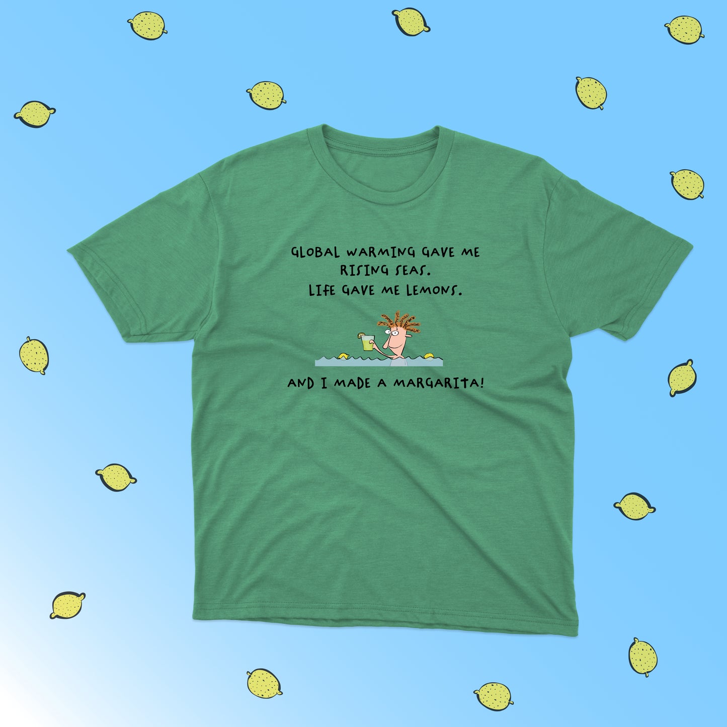 When Life Gives You Lemons Make A Margarita In the Climate Change funny cotton shirt