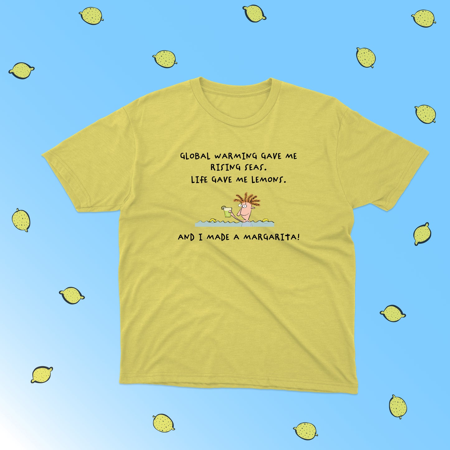 When Life Gives You Lemons Make A Margarita In the Climate Change funny cotton shirt