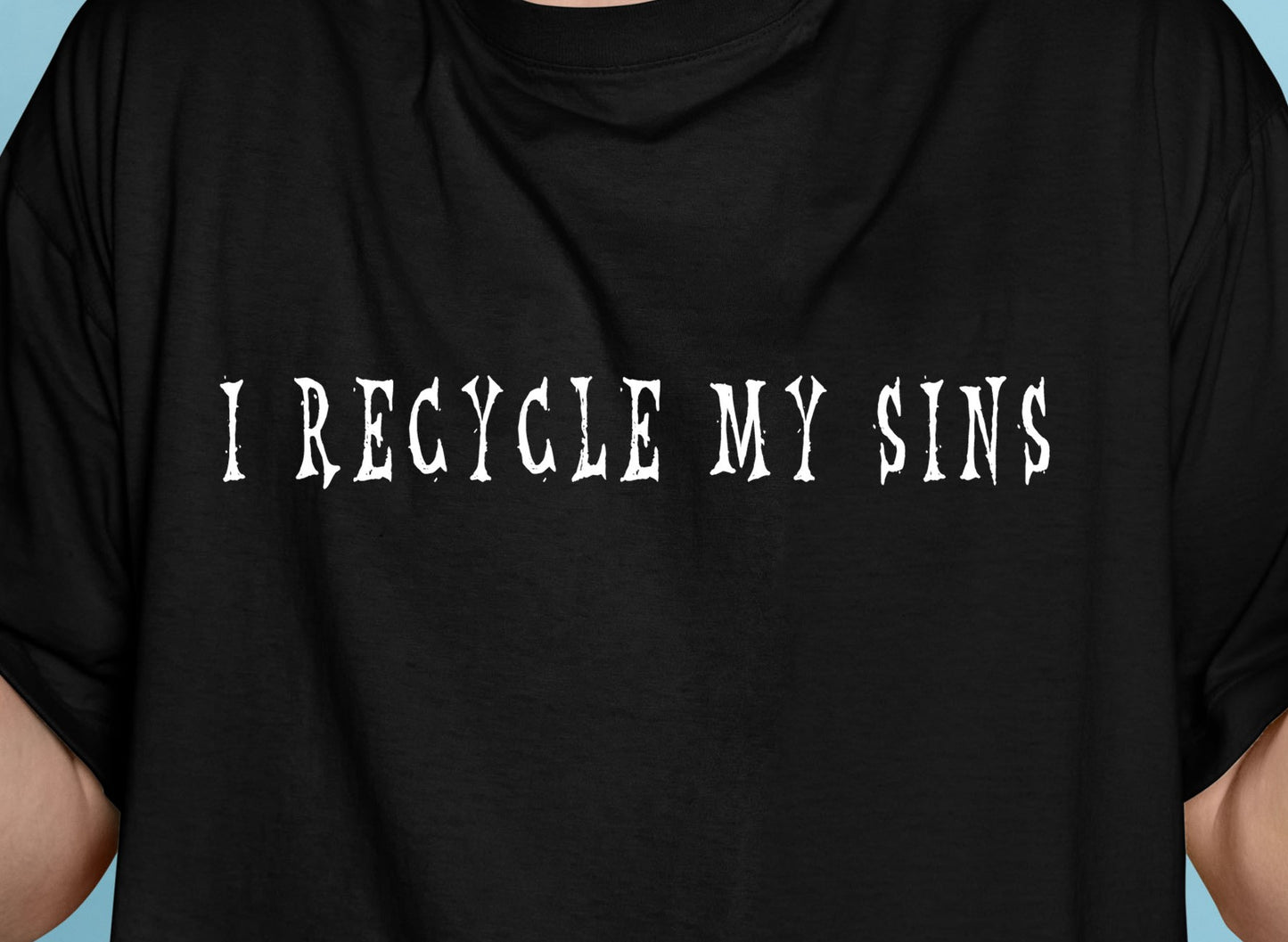 Sarcastic Humor Joke Recycling Sins A Sinner A Saint Hell And Heavens Black Cotton Shirt With White White Letters Text