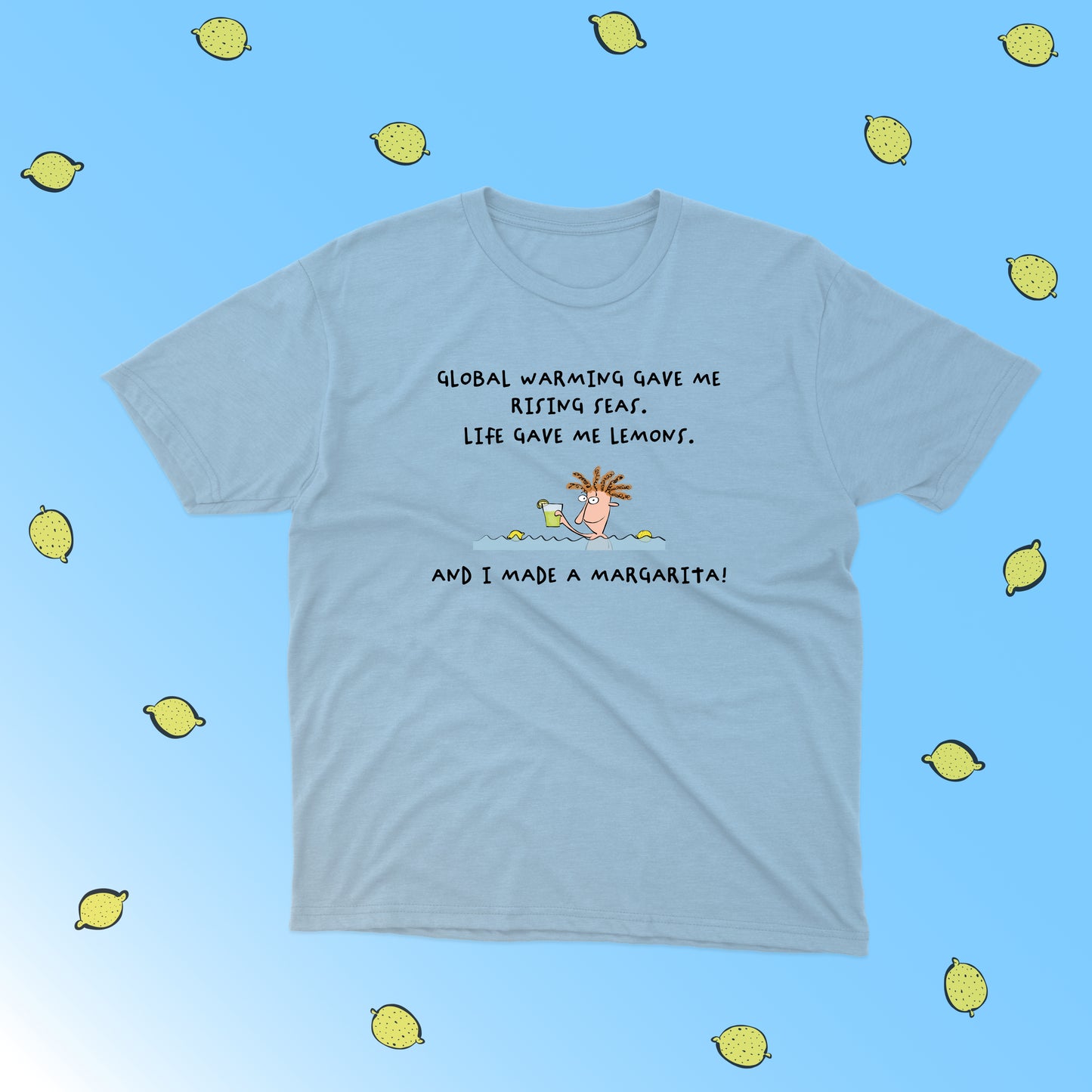 When Life Gives You Lemons Make A Margarita In the Climate Change funny cotton shirt