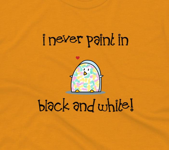 Funny Shirt With Cute Penguin Artist Paint And I Never Paint In Black And White unisex cotton t-shirt