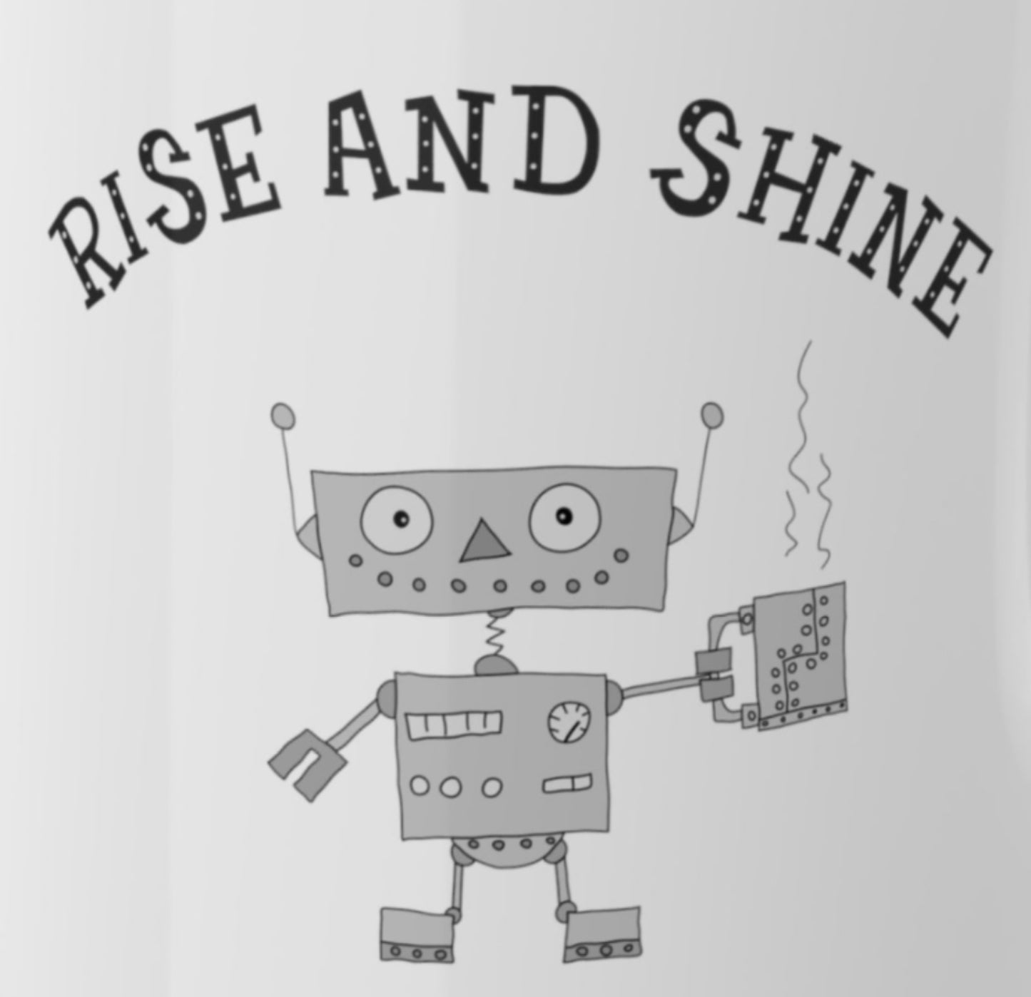 Rise and Shine With A Funny Robot Holding A Stainless Steel Mug Accented Coffee Mug 11oz