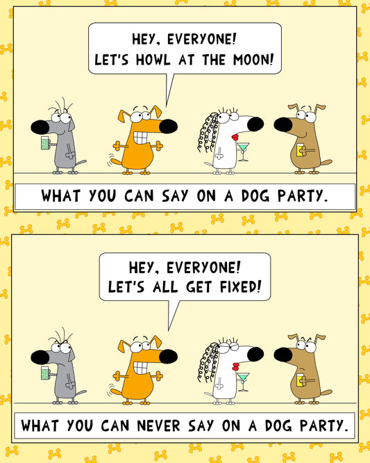 Funny Dogs At A Party What You Can Say Let's Howl At The Moon Or Get Fixed cartoon