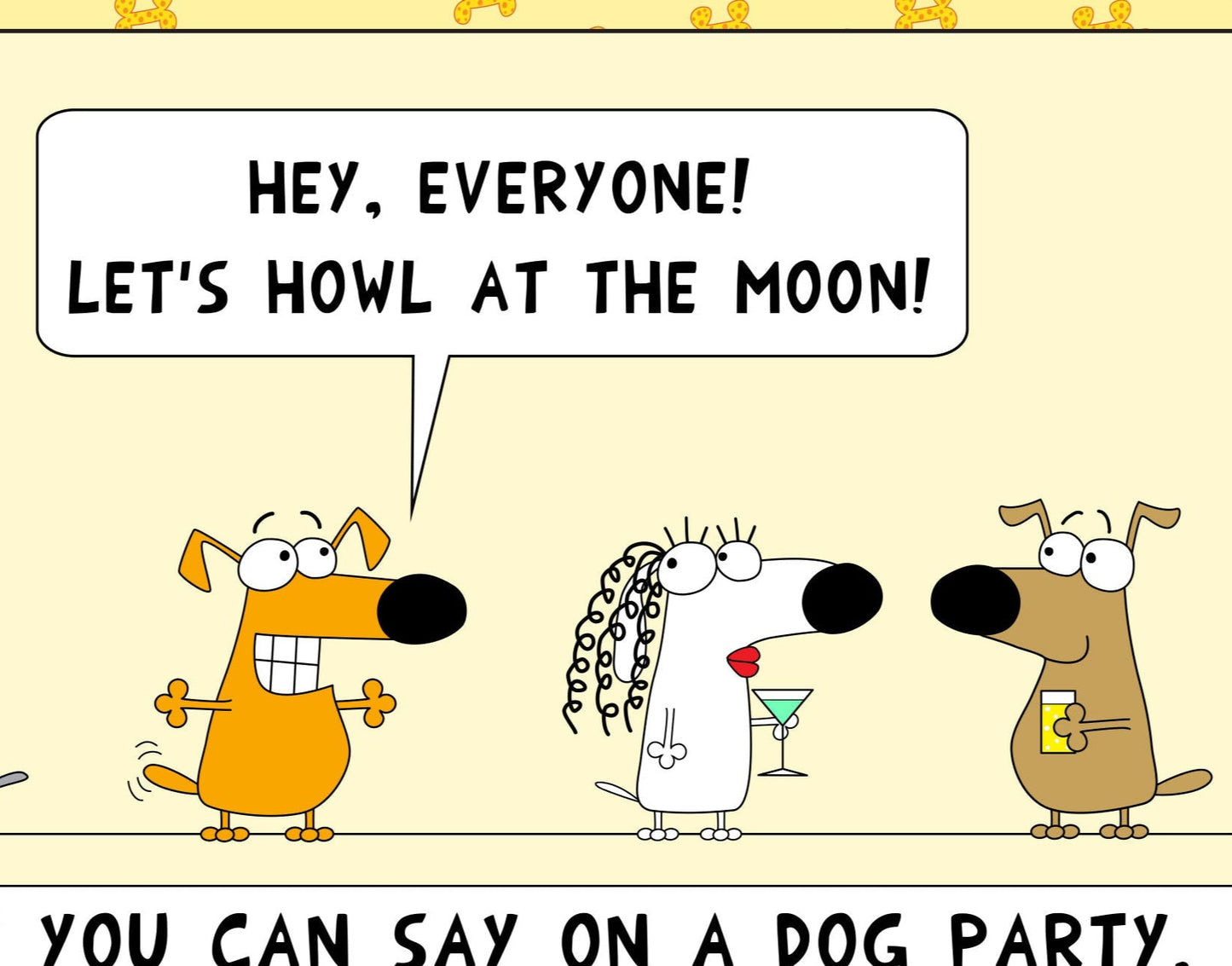 Funny Dogs At A Party What You Can Say Let's Howl At The Moon Or Get Fixed cartoon