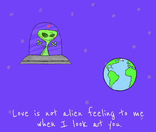 Love Is Not Alien Feeling To Me When I Look At You Romantic Message With The Planet Earth And Space alien print